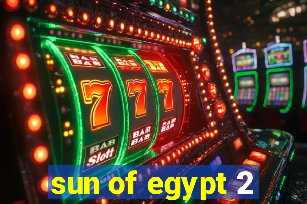 sun of egypt 2