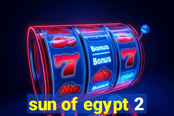 sun of egypt 2