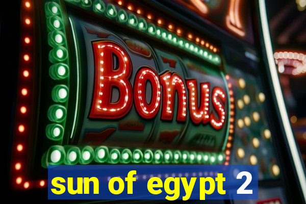 sun of egypt 2