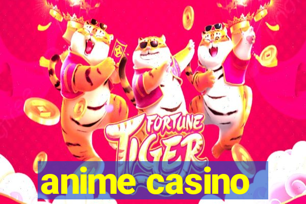 anime casino