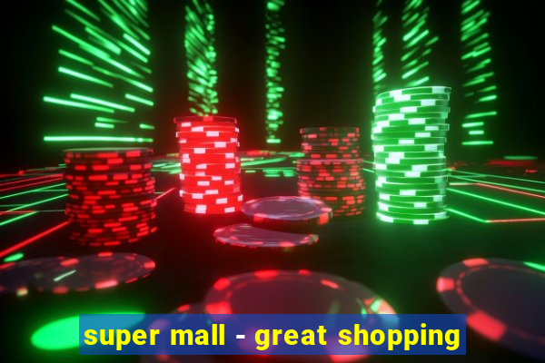 super mall - great shopping