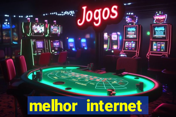 melhor internet para jogos online