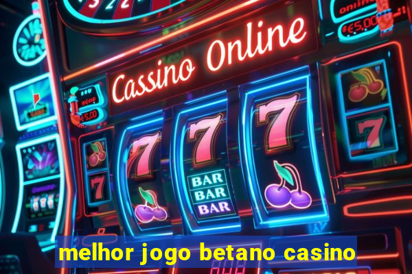 melhor jogo betano casino