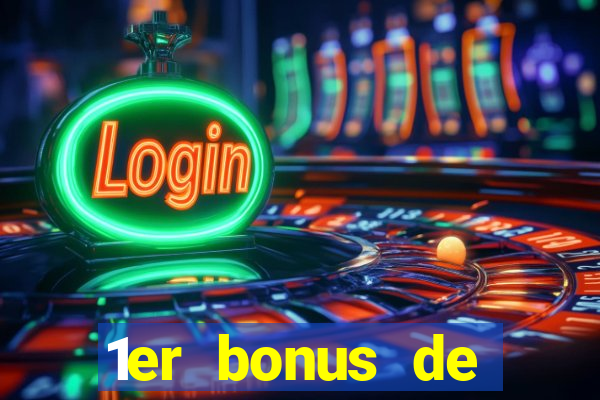 1er bonus de dép?t casino