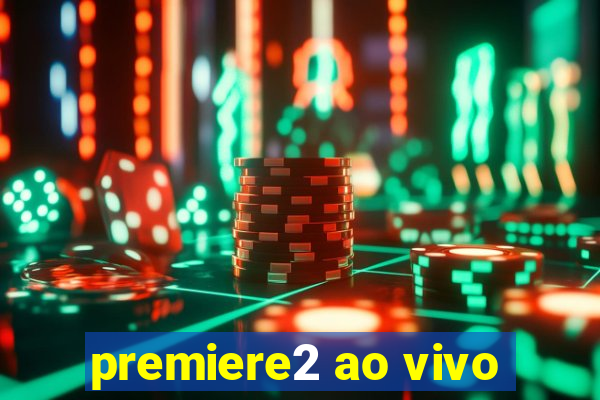 premiere2 ao vivo