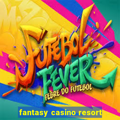 fantasy casino resort