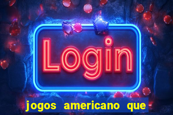 jogos americano que ganha dinheiro