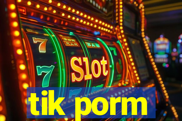 tik porm