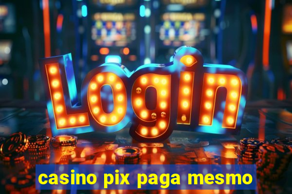 casino pix paga mesmo