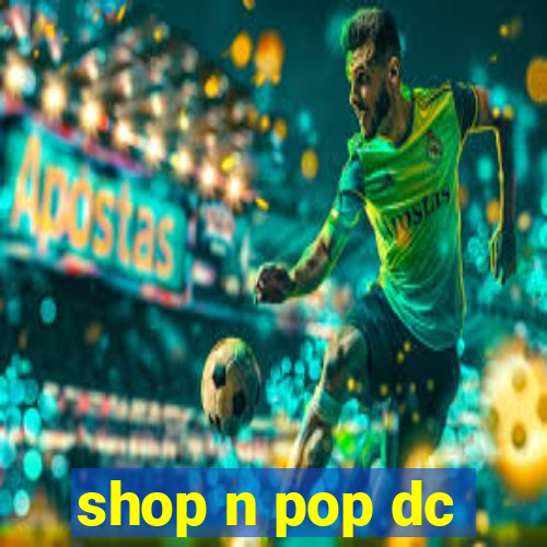 shop n pop dc