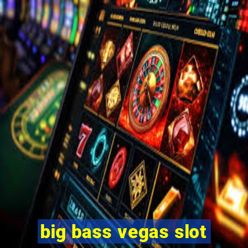 big bass vegas slot