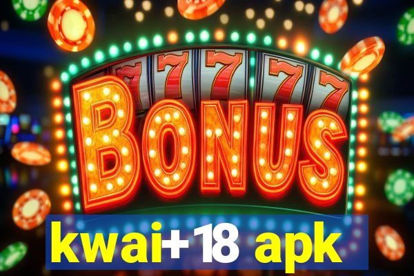 kwai+18 apk