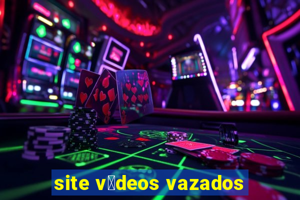 site v铆deos vazados