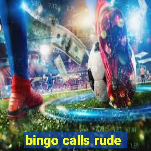 bingo calls rude