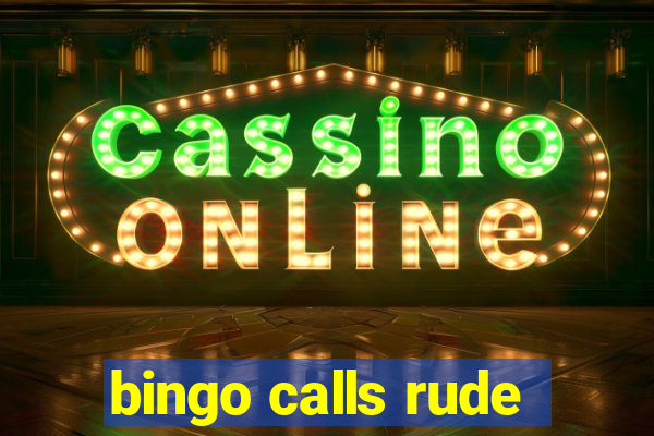 bingo calls rude