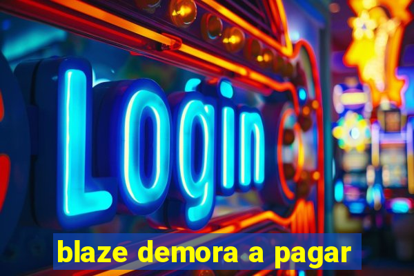 blaze demora a pagar