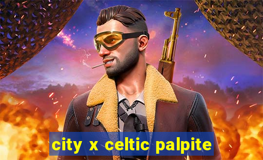 city x celtic palpite