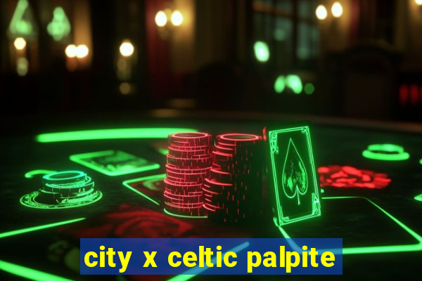 city x celtic palpite