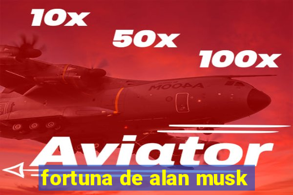 fortuna de alan musk