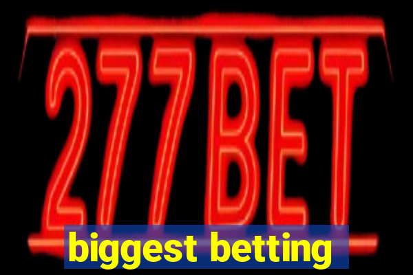 biggest betting