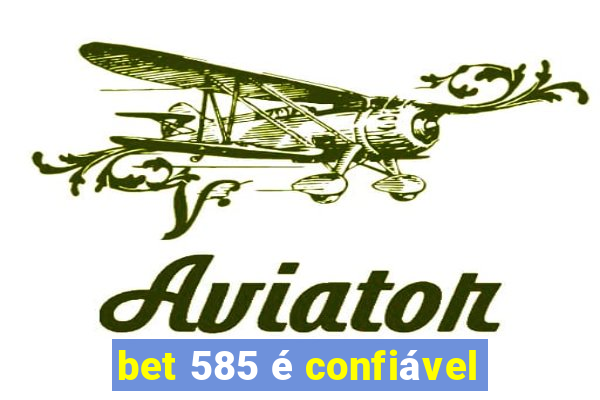 bet 585 é confiável