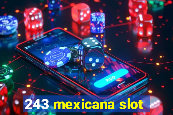 243 mexicana slot