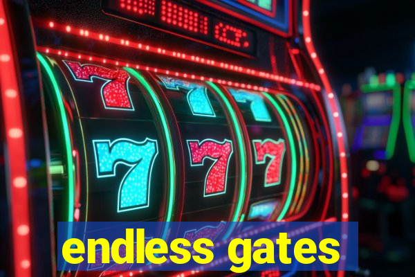 endless gates