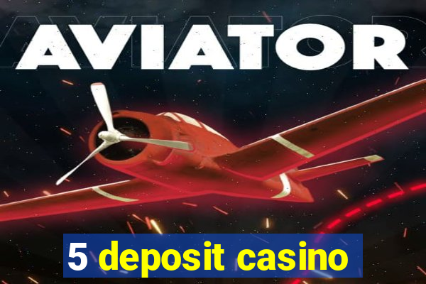 5 deposit casino