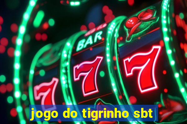 jogo do tigrinho sbt