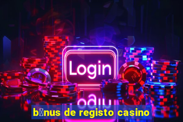 b贸nus de registo casino