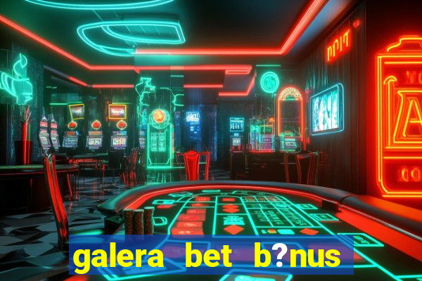 galera bet b?nus $50 reais