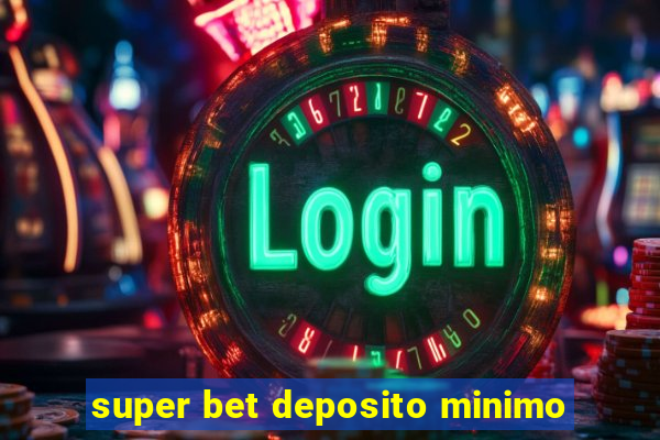 super bet deposito minimo