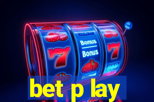 bet p lay