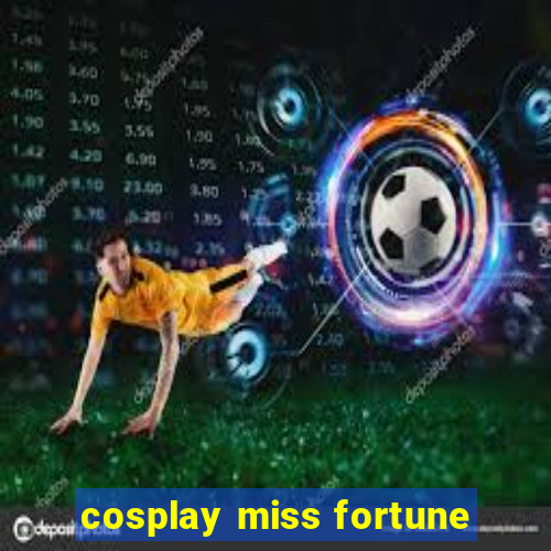 cosplay miss fortune