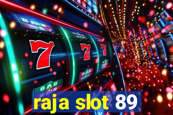 raja slot 89