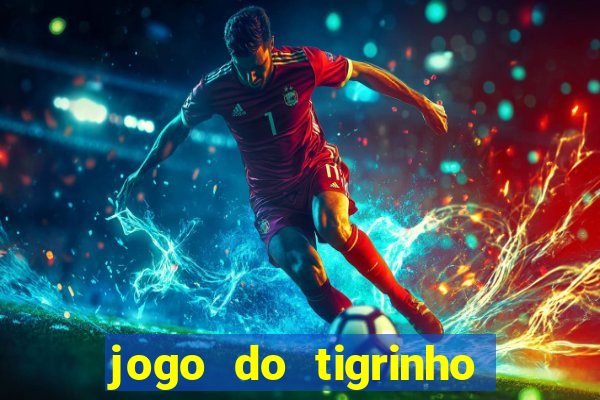 jogo do tigrinho com bonus