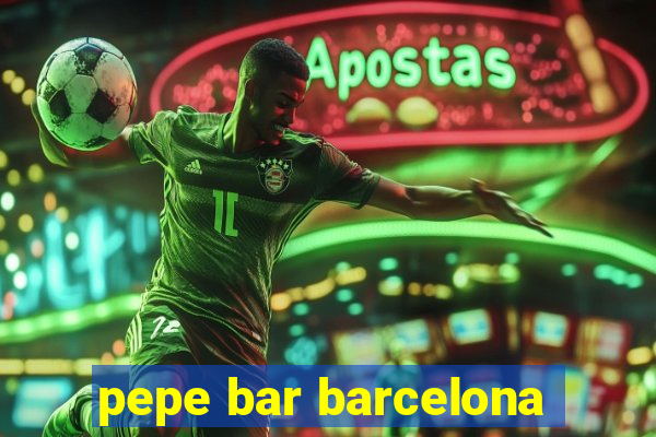 pepe bar barcelona