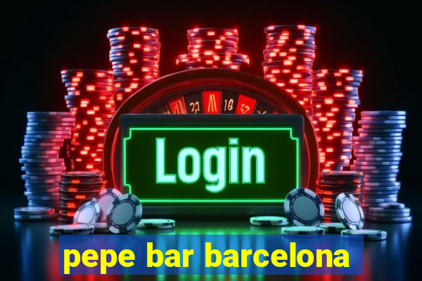 pepe bar barcelona