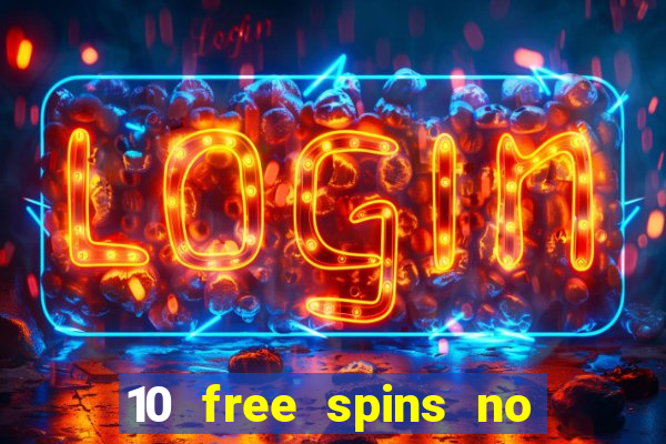 10 free spins no deposit casino