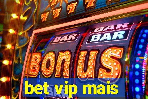 bet vip mais