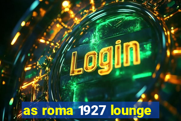 as roma 1927 lounge