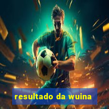 resultado da wuina