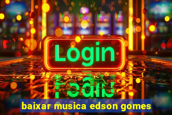 baixar musica edson gomes