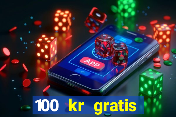 100 kr gratis casino utan ins?ttning