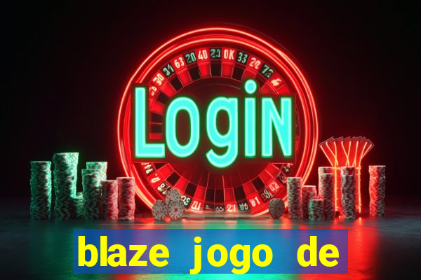 blaze jogo de ganhar dinheiro