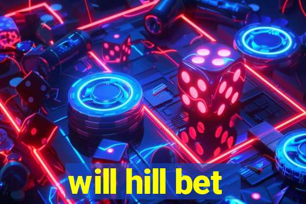 will hill bet