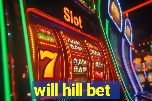 will hill bet