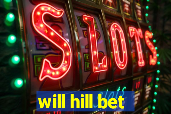 will hill bet