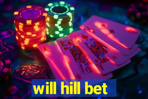 will hill bet