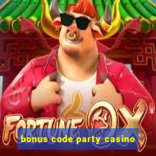 bonus code party casino